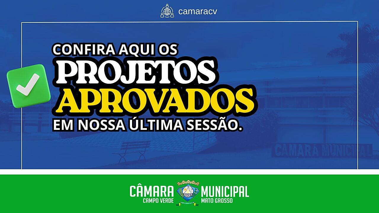 A Câmara Municipal de Campo Verde aprovou 03 Projetos na última Sessão Ordinária.